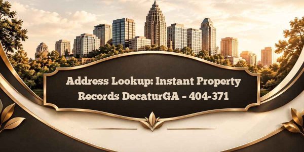 Address Lookup: Instant Property Records DecaturGA - 404-371